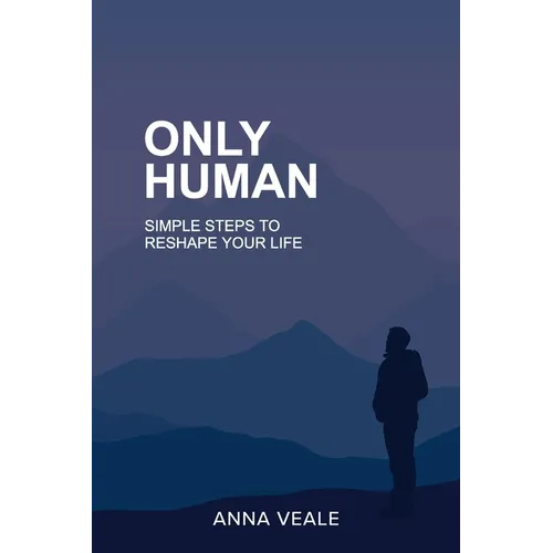 Only Human: Simple Steps to Reshape Your Life - Paperback