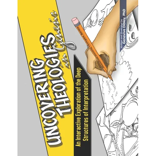 Uncovering Theologies in Genesis: An Interactive Exploration of the Deep Structures of Interpretation - Paperback