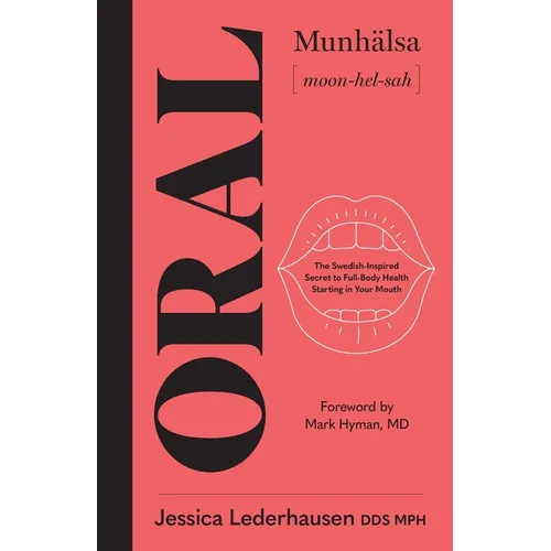 Oral: The Swedish-Inspired Secret to Full-Body Health Starting in Your Mouth - Paperback