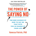 The Power of Saying No: The New Science of How to Say No That Puts You in Charge of Your Life - Paperback