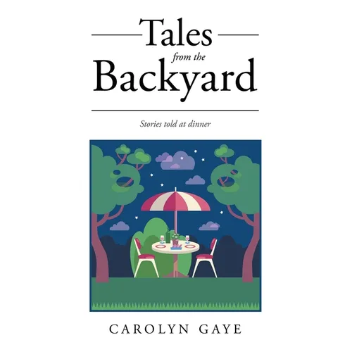 Tales from the Backyard: Stories told at dinner - Paperback