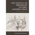 The Poetics of Friendship in Early Modern Spain: A Study in Literary Form - Paperback