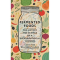Fermented Foods: The History and Science of a Microbiological Wonder - Hardcover