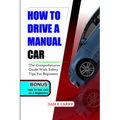 How to Drive a Manual Car: The comprehensive guide with safety tips for beginners - Paperback