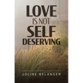 Love is not Self Deserving - Paperback