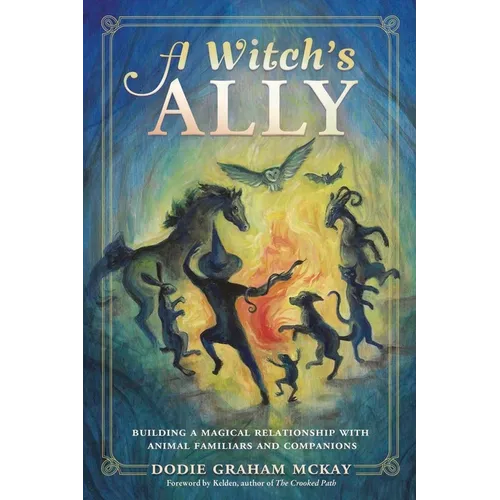 A Witch's Ally: Building a Magical Relationship with Animal Familiars & Companions - Paperback