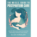 The No B.S. Guide to Postpartum Care: Quick Recovery and Emotional Wellness Without the Stress - Paperback