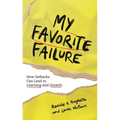 My Favorite Failure: How Setbacks Can Lead to Learning and Growth - Hardcover