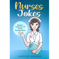 Nurses Jokes: Massive Collection Of Funny Nursing Jokes - Paperback