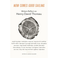 Now Comes Good Sailing: Writers Reflect on Henry David Thoreau - Paperback