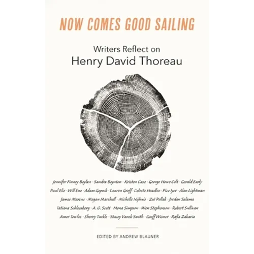 Now Comes Good Sailing: Writers Reflect on Henry David Thoreau - Paperback
