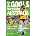 The Goals That Changed Australia: Stories from the biggest stage on earth - Paperback
