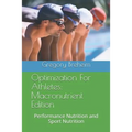 Optimization for Athletes: Macronutrient Edition: Performance Nutrition and Sport Nutrition - Paperback