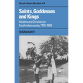 Saints, Goddesses and Kings: Muslims and Christians in South Indian Society, 1700 1900 - Paperback
