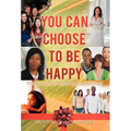 You Can Choose to Be Happy: Train Yourself to Reframe your Mindset - Hardcover