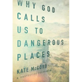 Why God Calls Us to Dangerous Places - Paperback