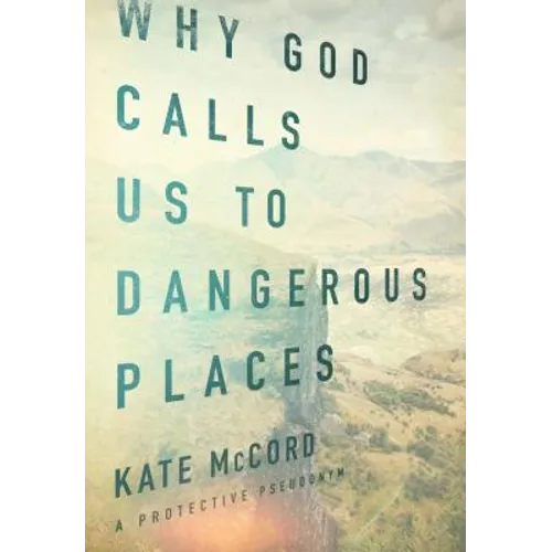 Why God Calls Us to Dangerous Places - Paperback