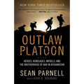 Outlaw Platoon: Heroes, Renegades, Infidels, and the Brotherhood of War in Afghanistan - Paperback