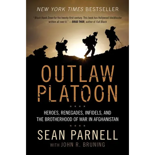 Outlaw Platoon: Heroes, Renegades, Infidels, and the Brotherhood of War in Afghanistan - Paperback