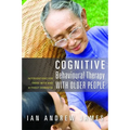 Cognitive Behavioural Therapy with Older People: Interventions for Those with and Without Dementia - Paperback