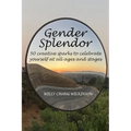 Gender Splendor: 50 Creative Sparks to Celebrate Yourself at All Ages and Stages - Paperback