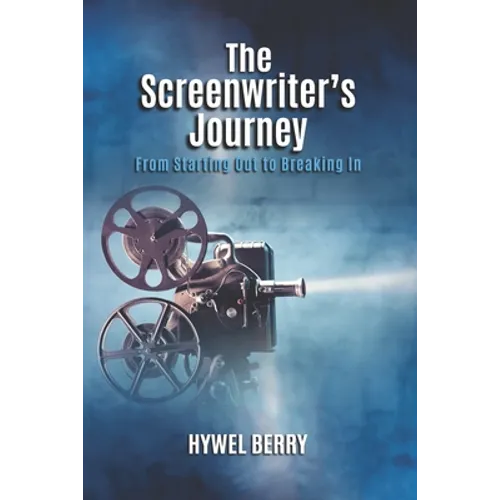 The Screenwriter's Journey: From Starting Out to Breaking In - Paperback