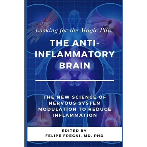 Looking for the Magic Pill: The Anti-inflammatory Brain: The new science of nervous system modulation to reduce inflammation - Paperback