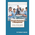 Hospital Marketing & Management: A quick reference guide to learn various aspects of Hospital Management - Paperback