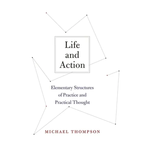 Life and Action: Elementary Structures of Practice and Practical Thought - Paperback