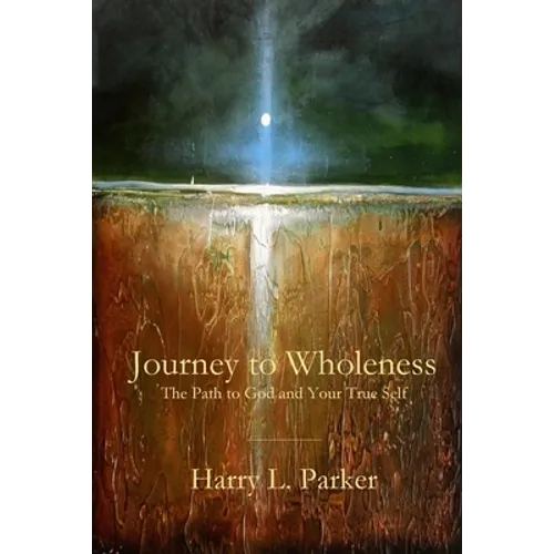 Journey to Wholeness: The Path to God and Your True Self - Paperback