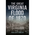The Great Virginia Flood of 1870 - Paperback