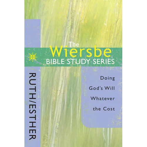 The Wiersbe Bible Study Series: Ruth / Esther: Doing God's Will Whatever the Cost - Paperback