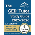 The GED Tutor Study Guide 2025-2026 All Subjects: 4 Practice Tests and GED Prep Book [7th Edition] - Paperback