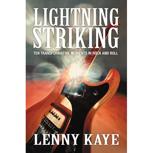 Lightning Striking: Ten Transformative Moments in Rock and Roll - Hardcover