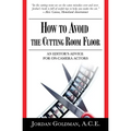 How to Avoid The Cutting Room Floor: an editor's advice for on-camera actors - Paperback