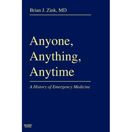Anyone, Anything, Anytime: A History of Emergency Medicine - Hardcover
