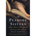 The Peabody Sisters: Three Women Who Ignited American Romanticism - Paperback