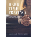 Hard Time Praying?: A Study Course Exploring Difficulties with Prayer - Paperback