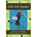 Sick Girl Speaks!: Lessons and Ponderings Along the Road to Acceptance - Paperback