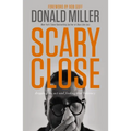 Scary Close: Dropping the Act and Finding True Intimacy - Hardcover