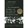 Spare Parts: Four Undocumented Teenagers, One Ugly Robot, and the Battle for the American Dream - Paperback