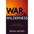 War in the Wilderness: Fight for Your Family When Life Isn't as It Should Be - Paperback