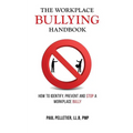 The Workplace Bullying Handbook: How to Identify, Prevent, and Stop a Workplace Bully - Paperback