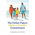The Father Figure "Male or Female" Commitment - Paperback