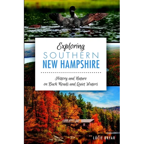 Exploring Southern New Hampshire: History and Nature on Back Roads and Quiet Waters - Paperback