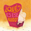 Qué Es Ese Ruido? = What's That Terrible Growl? - Hardcover