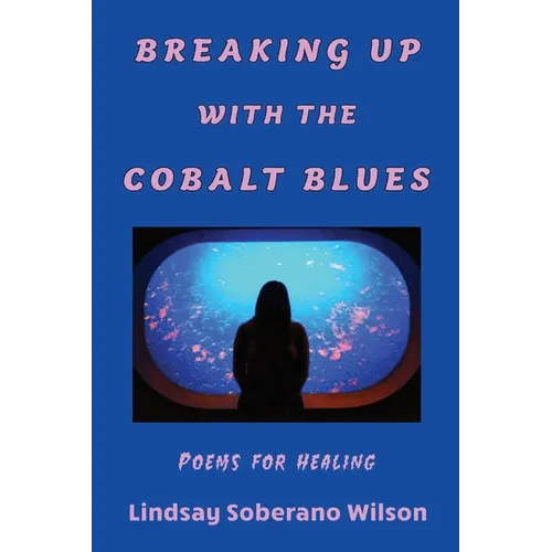 Breaking Up with the Cobalt Blues: Poems for Healing - Paperback