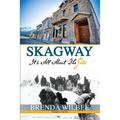 Skagway: It's All About The Gold - Paperback