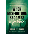 When Misfortune Becomes Injustice: Evolving Human Rights Struggles for Health and Social Equality, Second Edition - Paperback