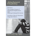 Attachment Disability, Volume 1: The Hidden Cause of Adolescent Dysfunction and Lifelong Underperformance - Paperback